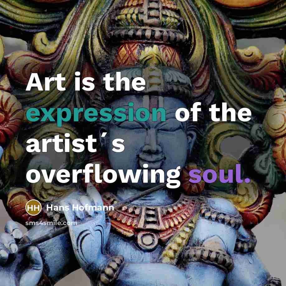 “Art is the expression of the artist´s overflowing soul.…” quote by Hans Hofmann