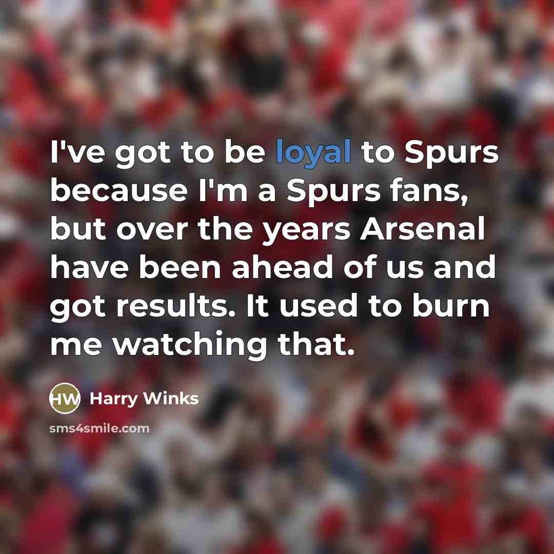 “I've got to be loyal to Spurs because I'm a…” quote by Harry Winks