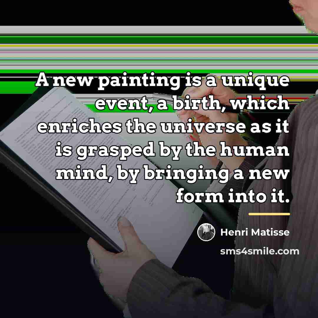 “A new painting is a unique event, a birth, which…” quote by Henri Matisse