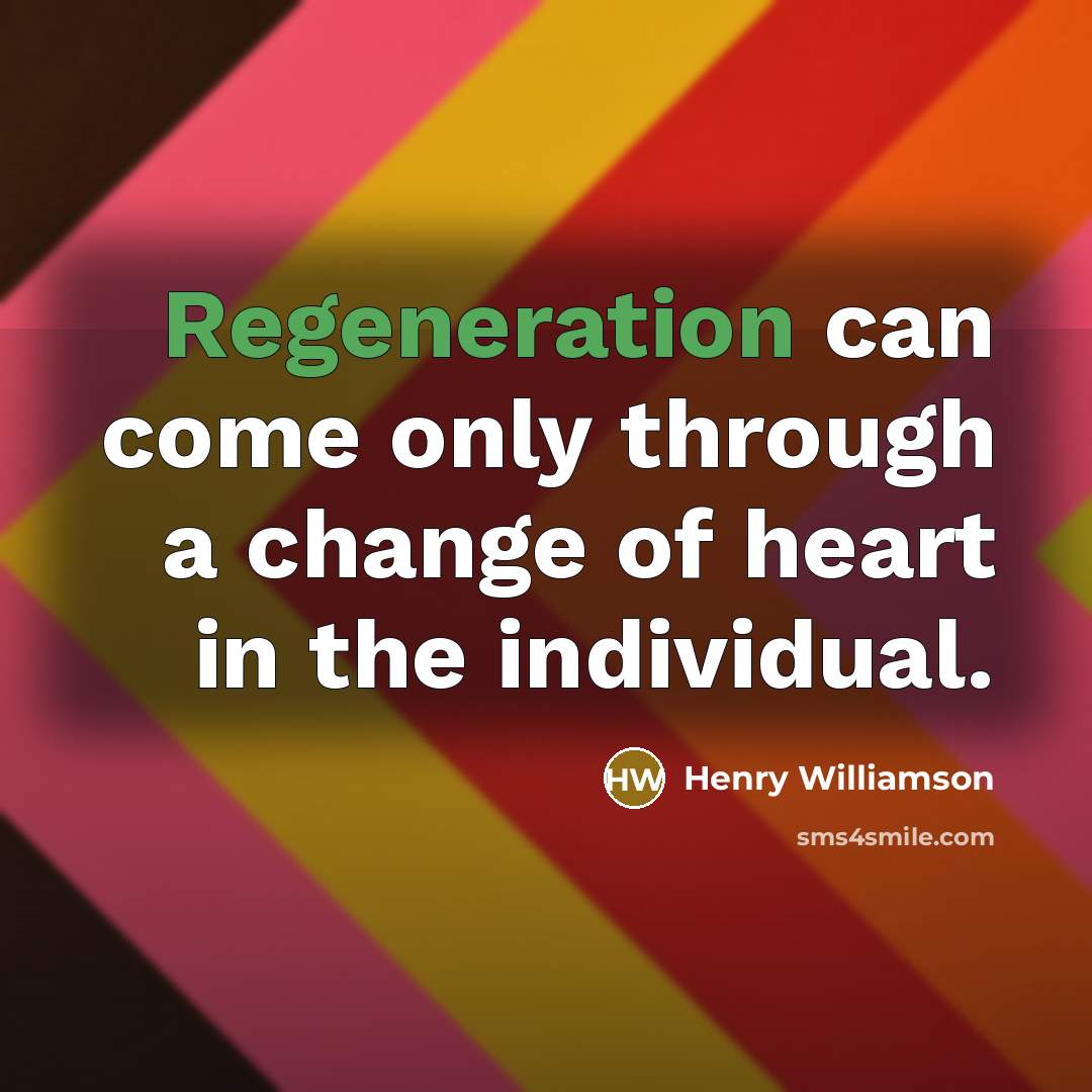 “Regeneration can come only through a change of heart in…” quote by Henry Williamson