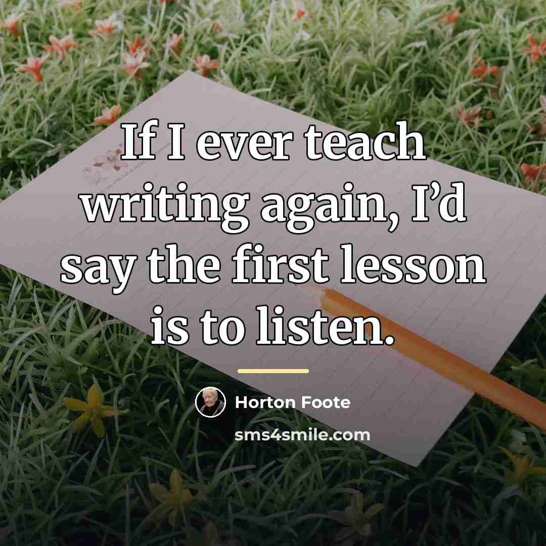 “If I ever teach writing again, I’d say the first…” quote by Horton Foote