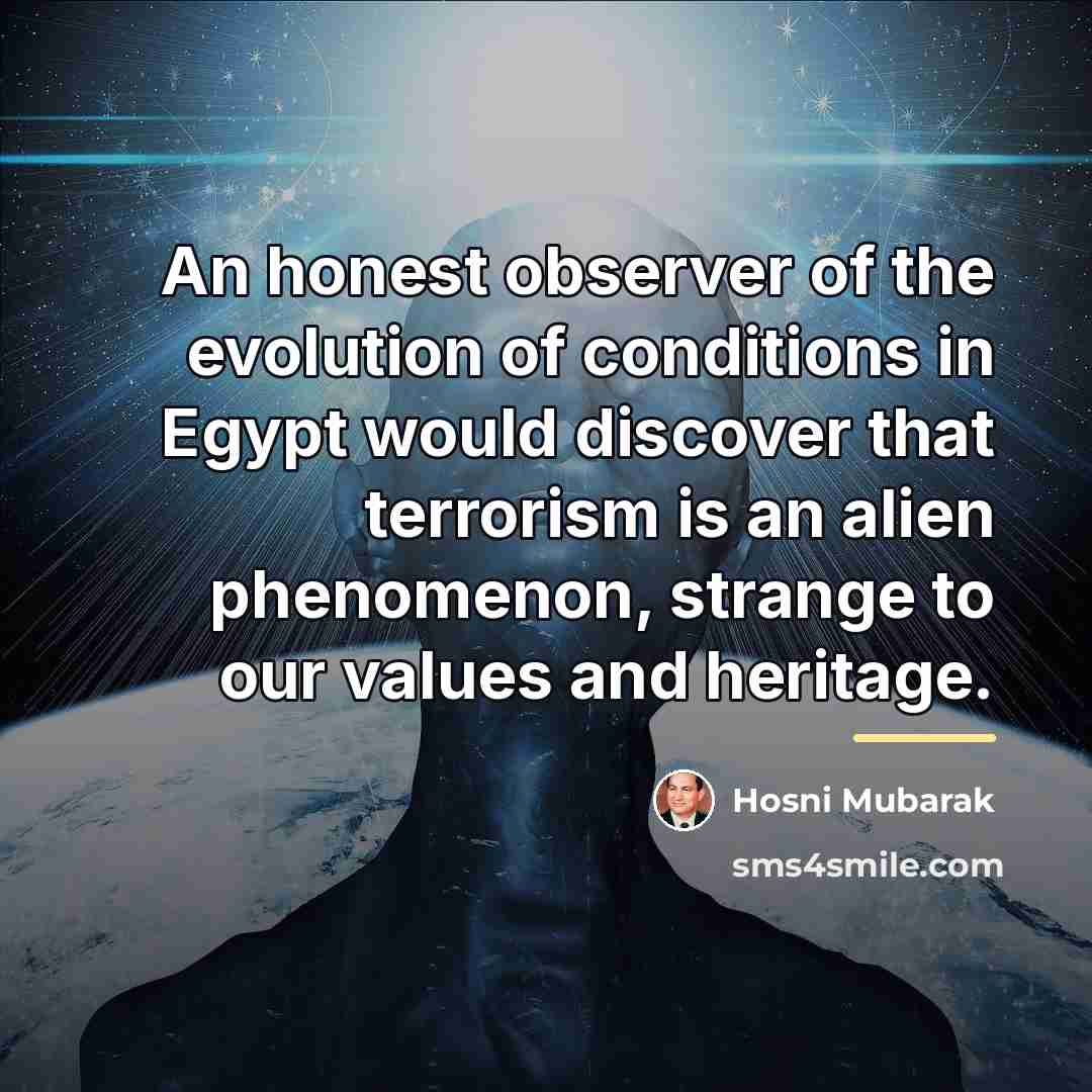 “An honest observer of the evolution of conditions in Egypt…” quote by Hosni Mubarak