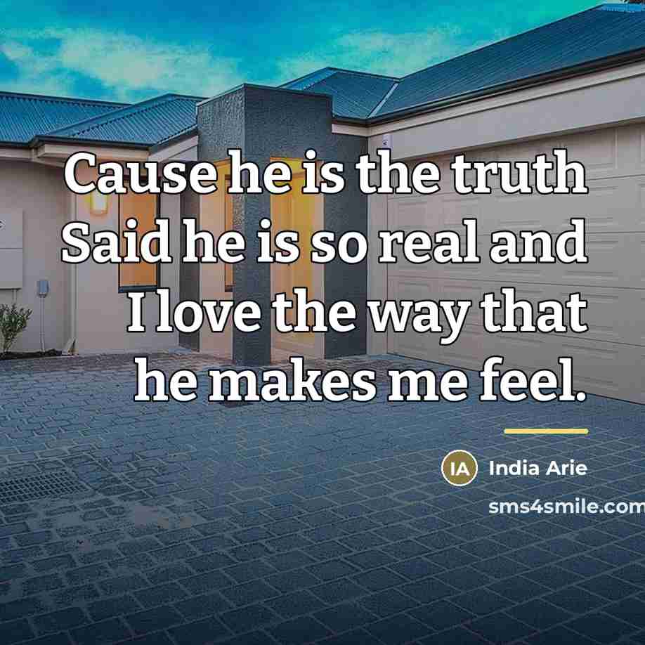 “Cause he is the truth Said he is so real…” quote by India Arie