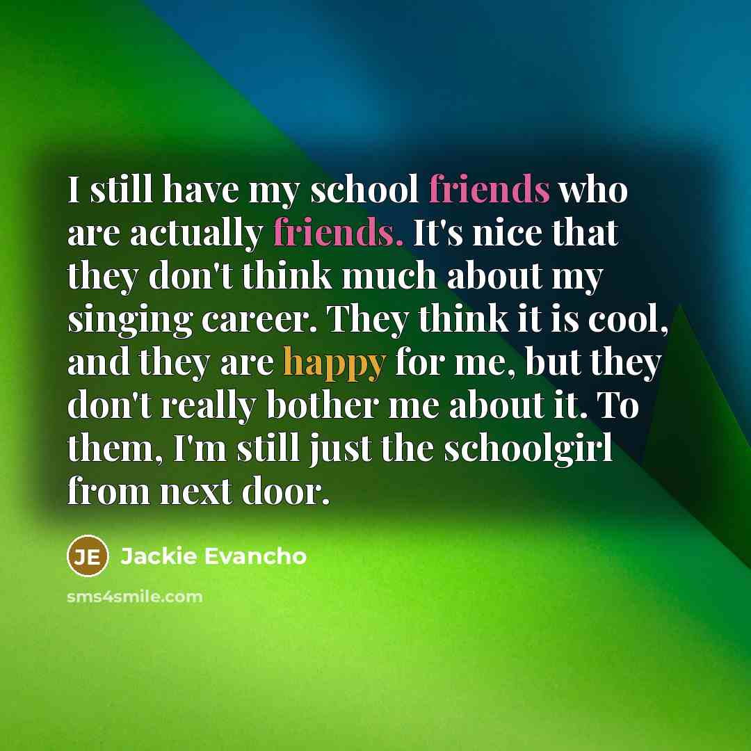 “I still have my school friends who are actually friends.…” quote by Jackie Evancho