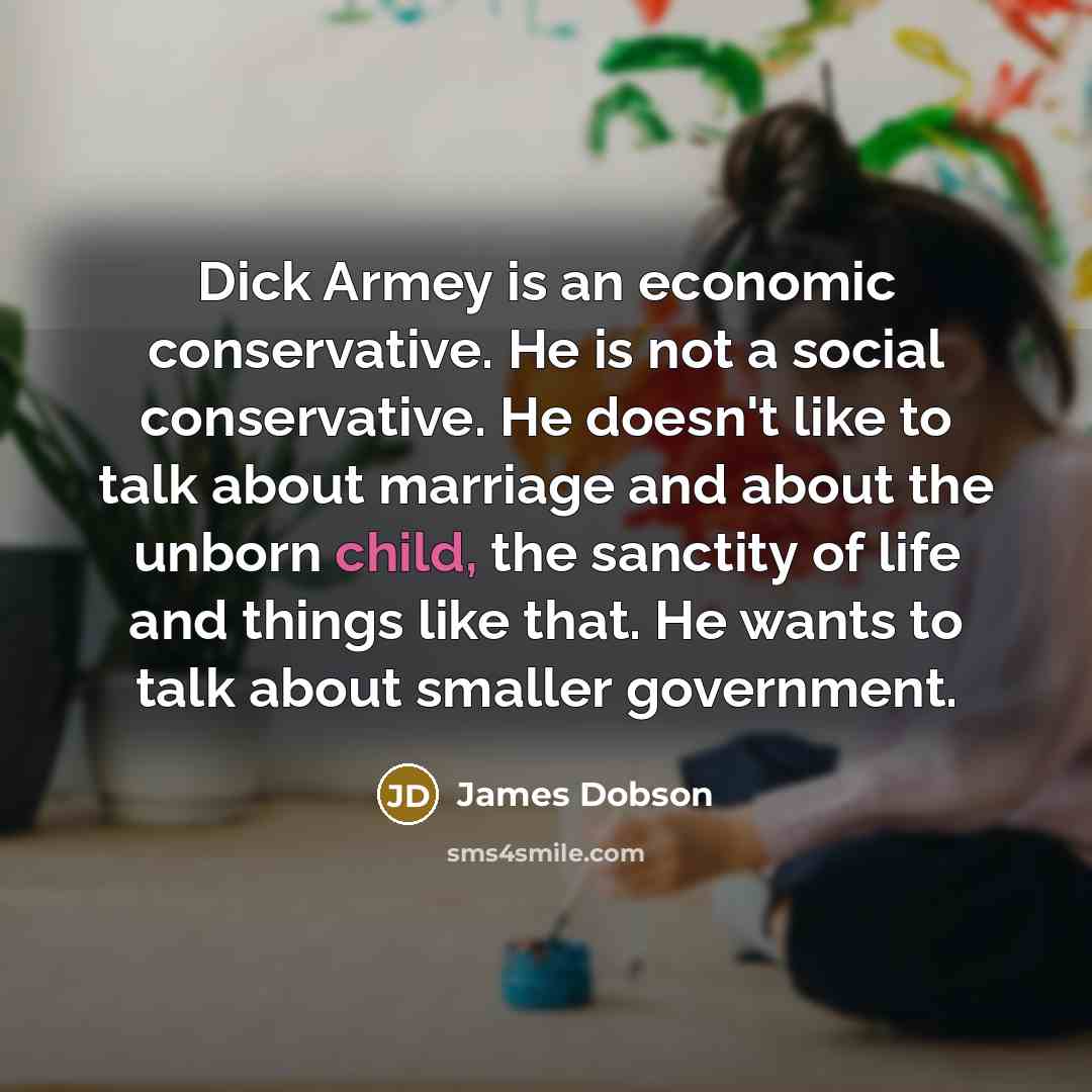 “Dick Armey is an economic conservative. He is not a…” quote by James Dobson