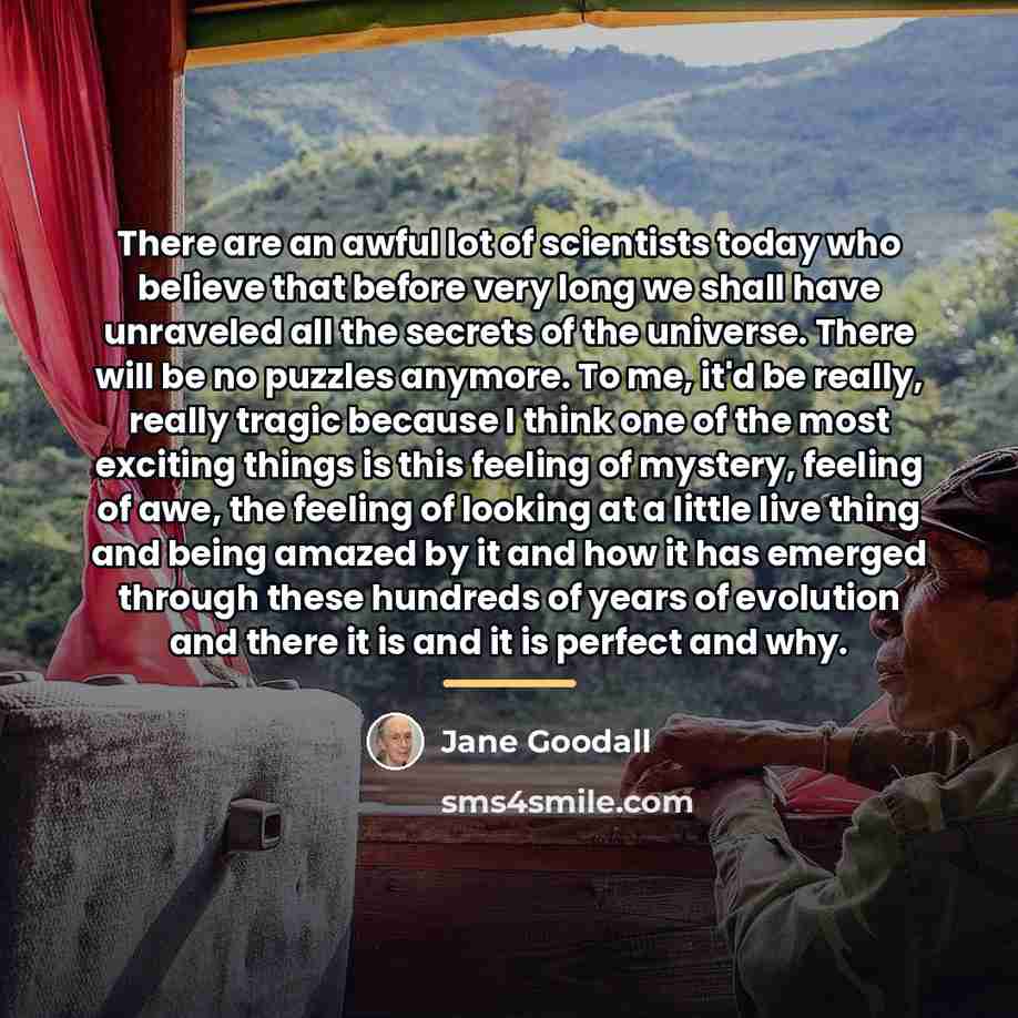 “There are an awful lot of scientists today who believe…” quote by Jane Goodall