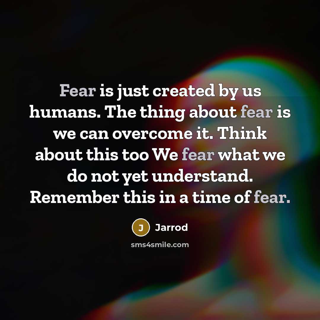 “Fear is just created by us humans. The thing about…” quote by Jarrod