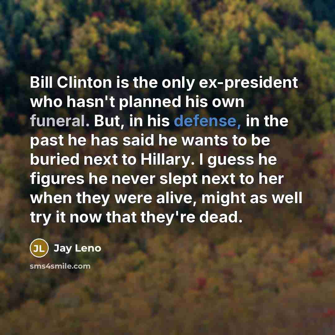 “Bill Clinton is the only ex-president who hasn't planned his…” quote by Jay Leno