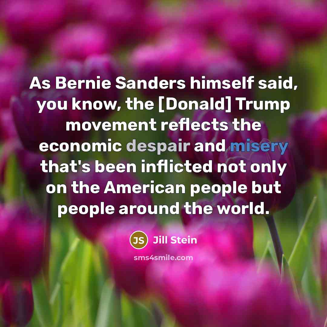 “As Bernie Sanders himself said, you know, the [Donald] Trump…” quote by Jill Stein