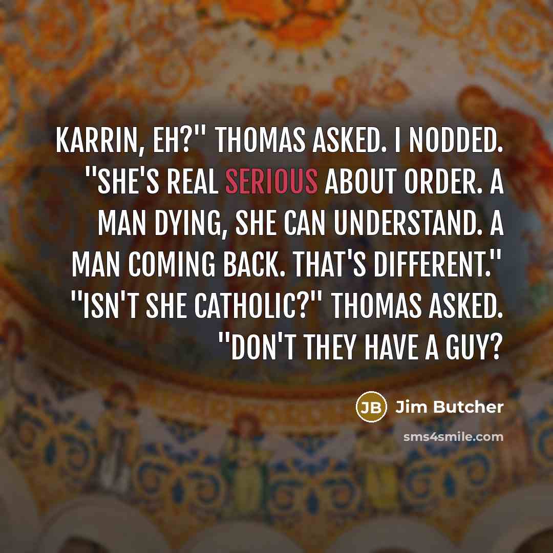“Karrin, eh?" Thomas asked. I nodded. "She's real serious about…” quote by Jim Butcher