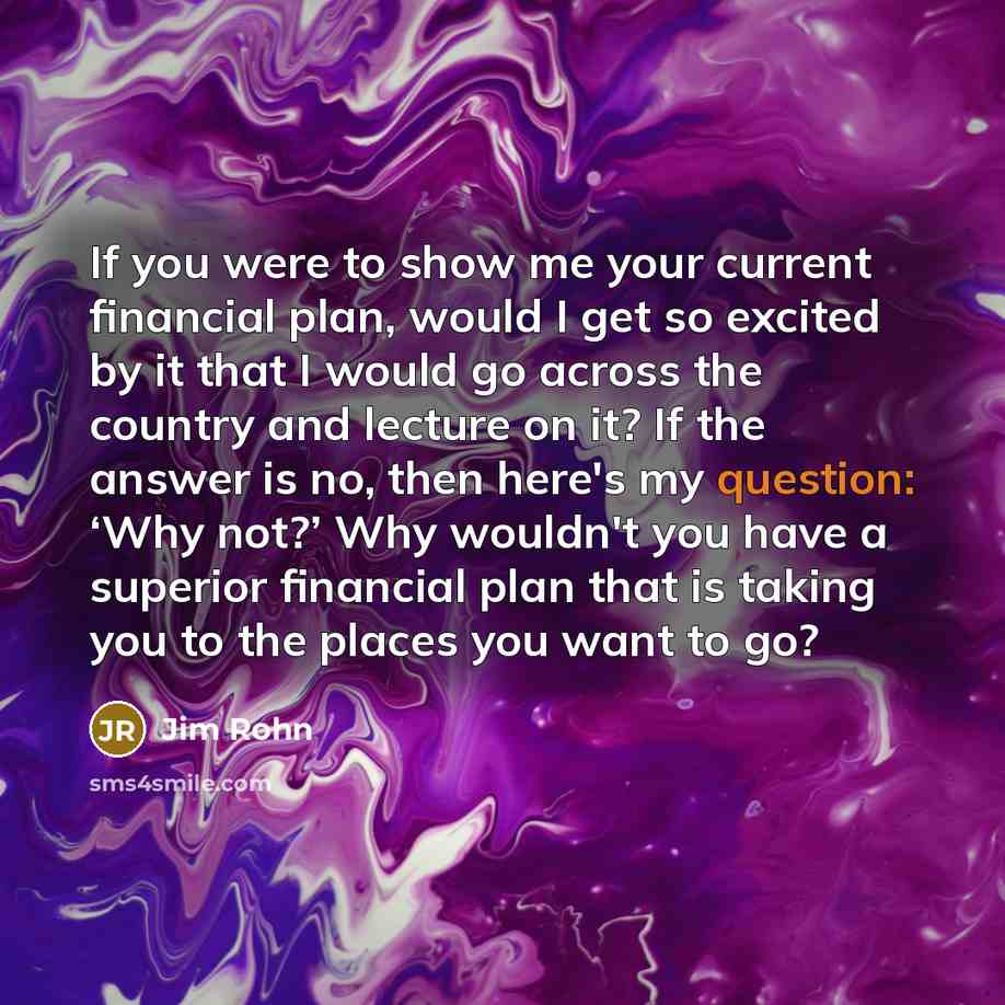 “If you were to show me your current financial plan,…” quote by Jim Rohn