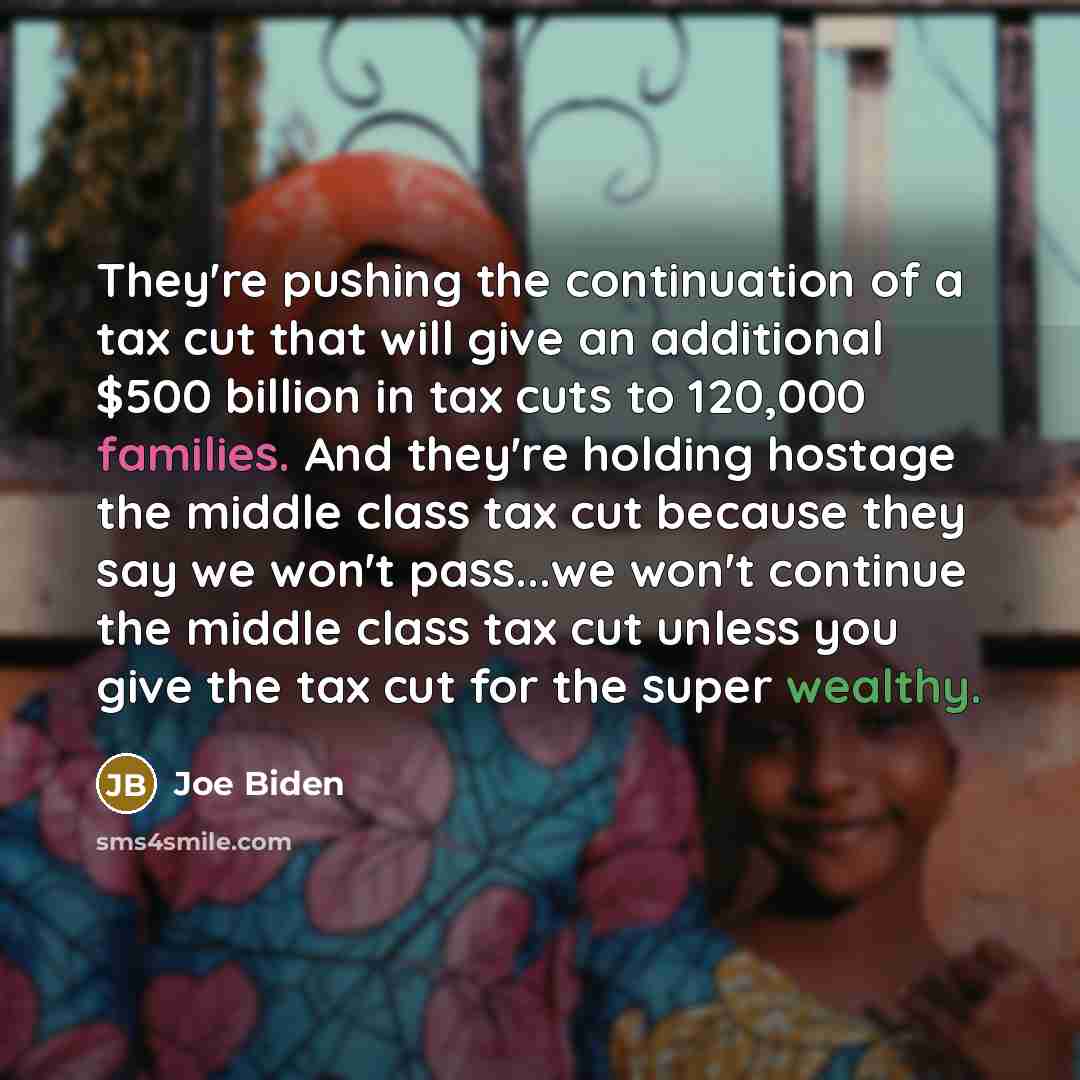 “They're pushing the continuation of a tax cut that will…” quote by Joe Biden