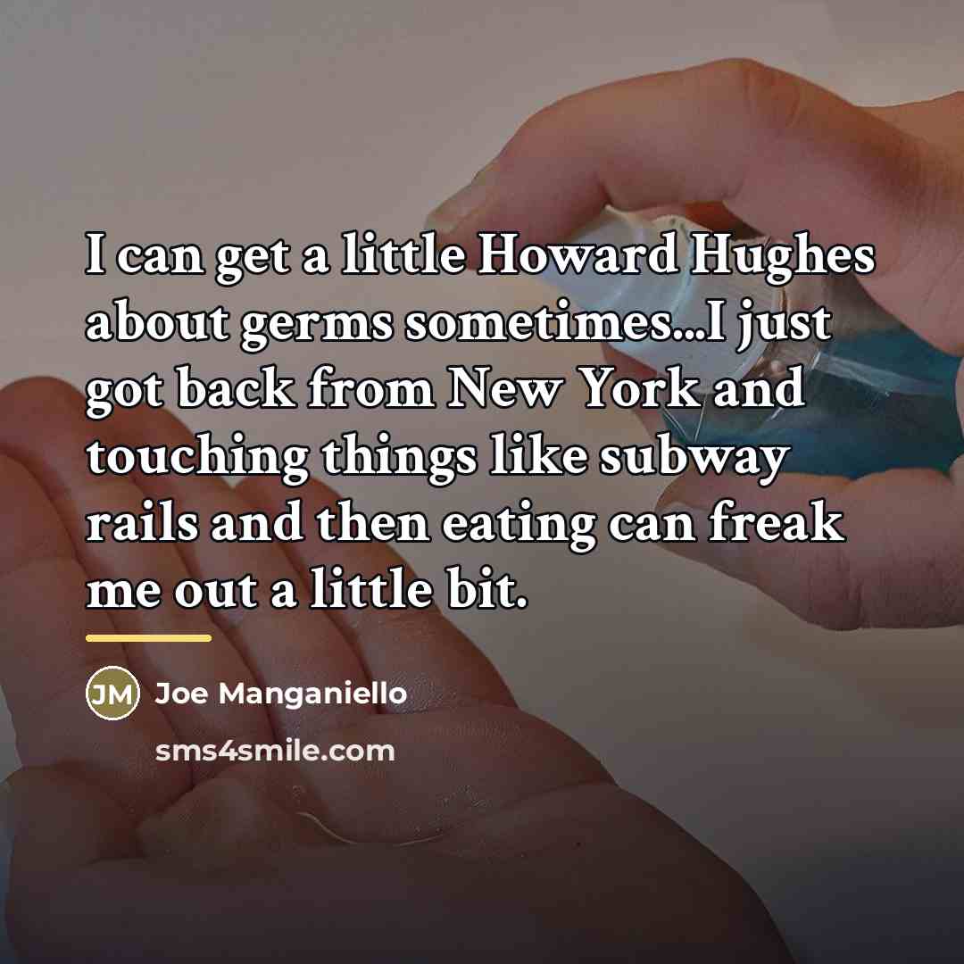 “I can get a little Howard Hughes about germs sometimes...I…” quote by Joe Manganiello