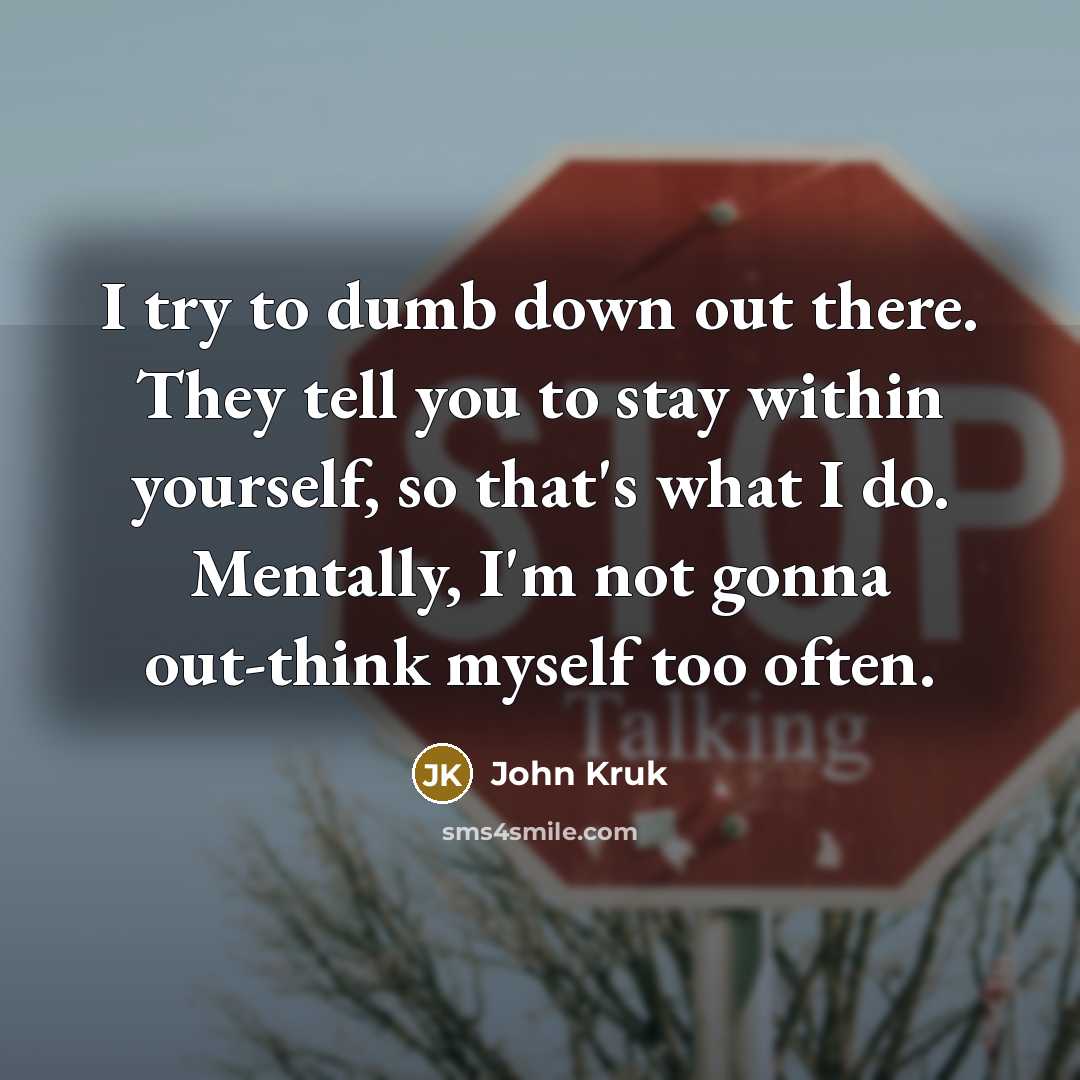 “I try to dumb down out there. They tell you…” quote by John Kruk
