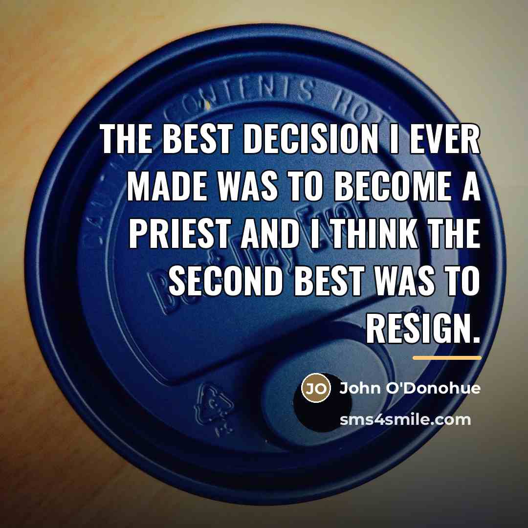“The best decision I ever made was to become a…” quote by John O'Donohue