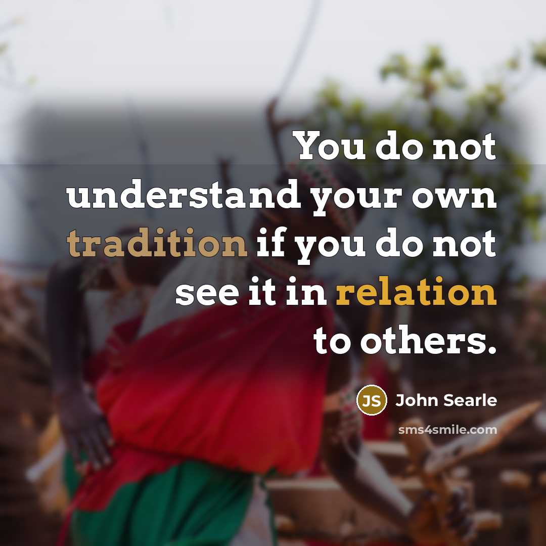 “You do not understand your own tradition if you do…” quote by John Searle