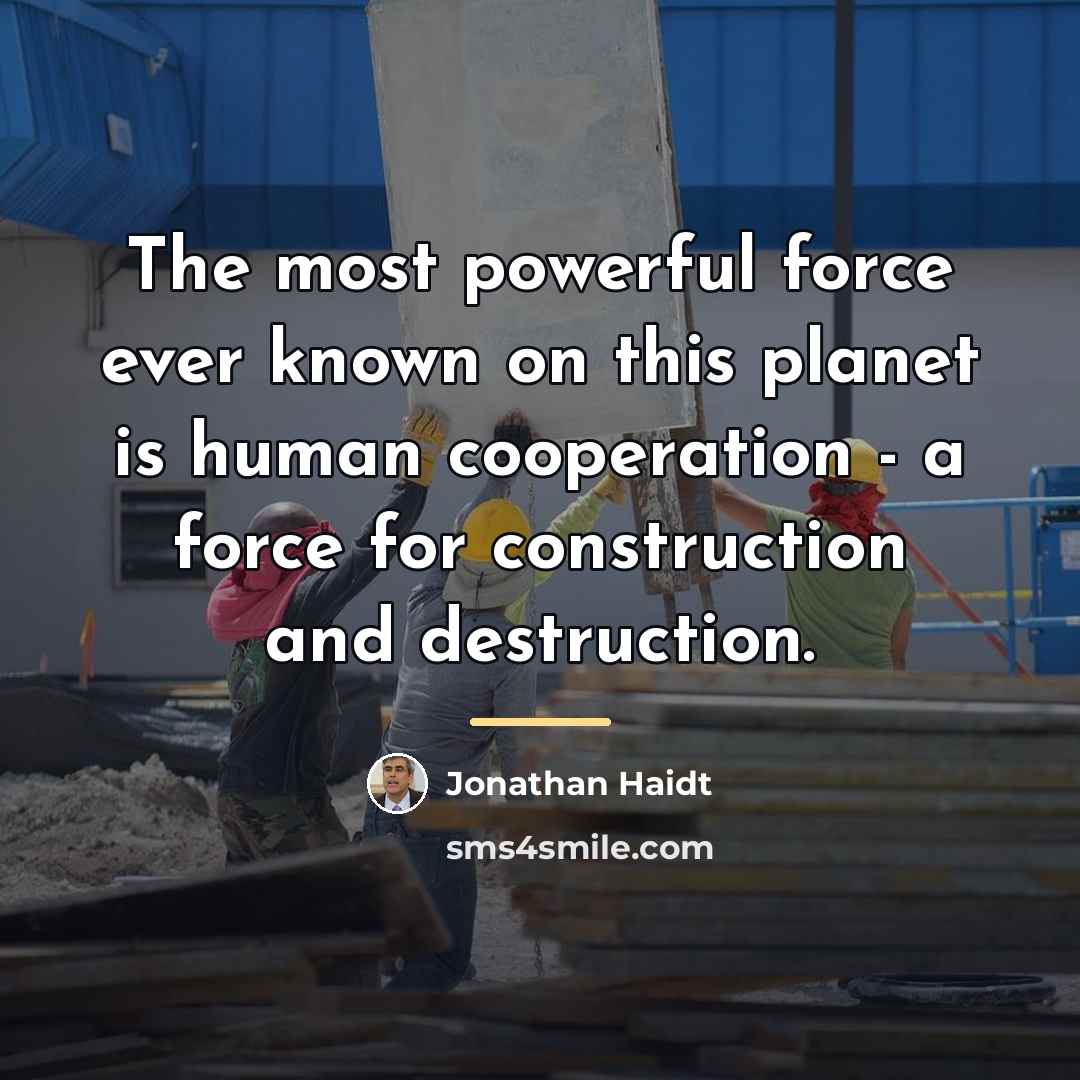 “The most powerful force ever known on this planet is…” quote by Jonathan Haidt