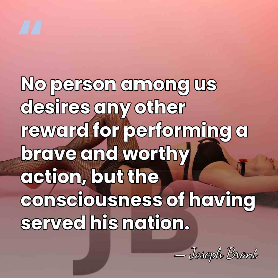 No person among us desires any other reward for performing a brave&hellip; - Joseph Brant