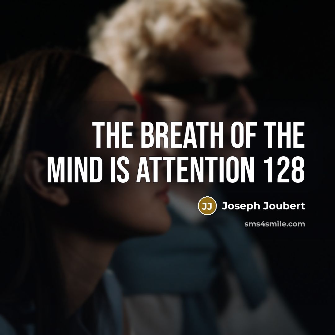 “The breath of the mind is attention 128…” quote by Joseph Joubert