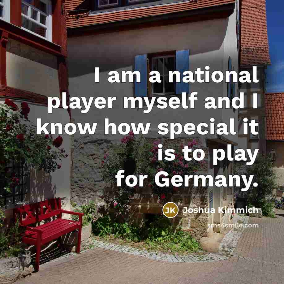“I am a national player myself and I know how…” quote by Joshua Kimmich
