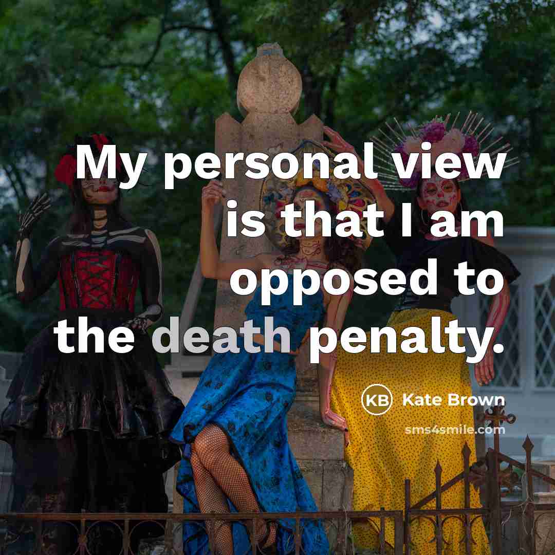 “My personal view is that I am opposed to the…” quote by Kate Brown
