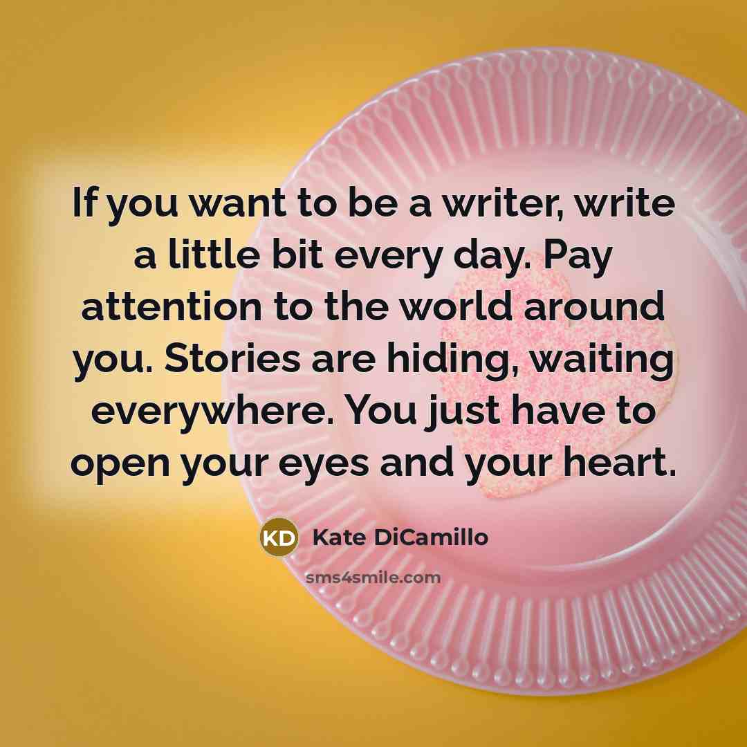 “If you want to be a writer, write a little…” quote by Kate DiCamillo