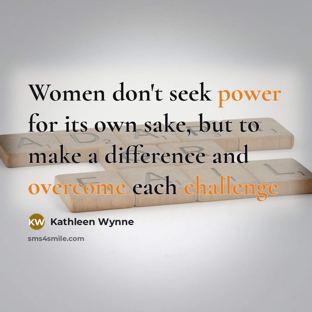 “Women don't seek power for its own sake, but to…” quote by Kathleen Wynne