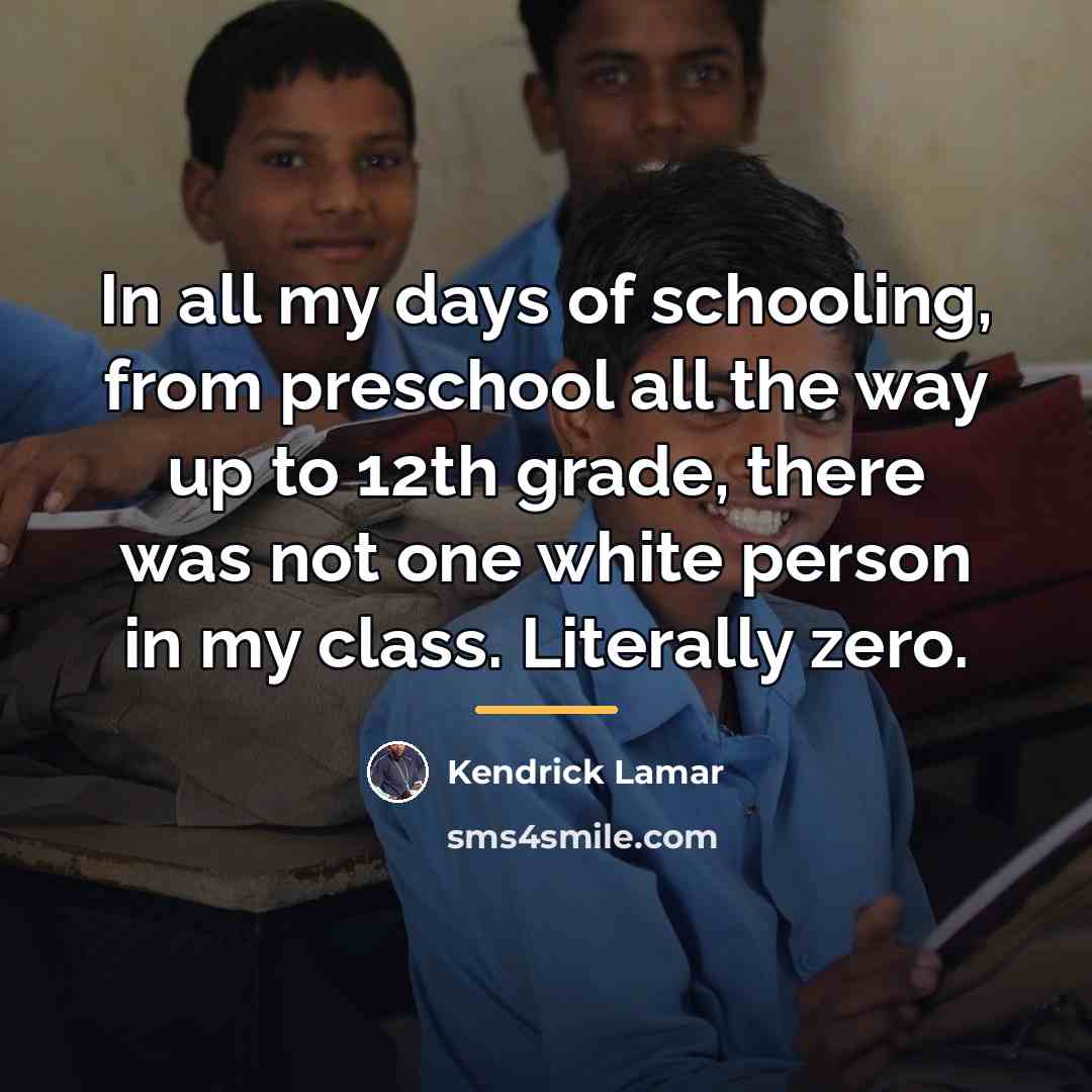 “In all my days of schooling, from preschool all the…” quote by Kendrick Lamar