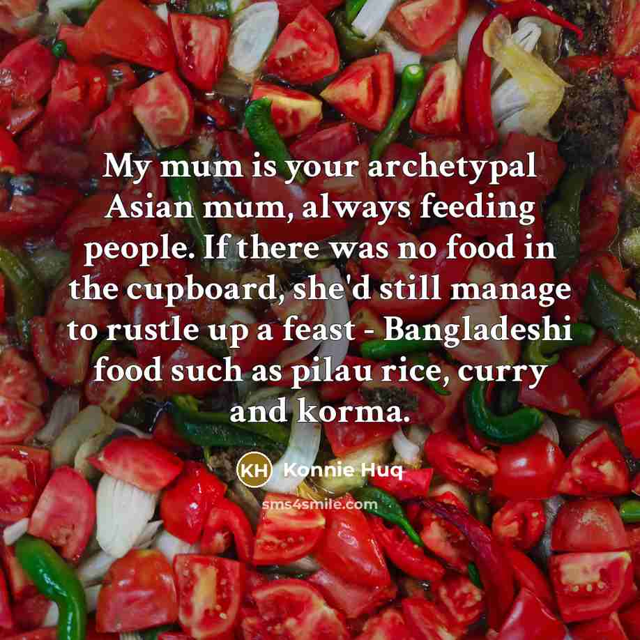 “My mum is your archetypal Asian mum, always feeding people.…” quote by Konnie Huq