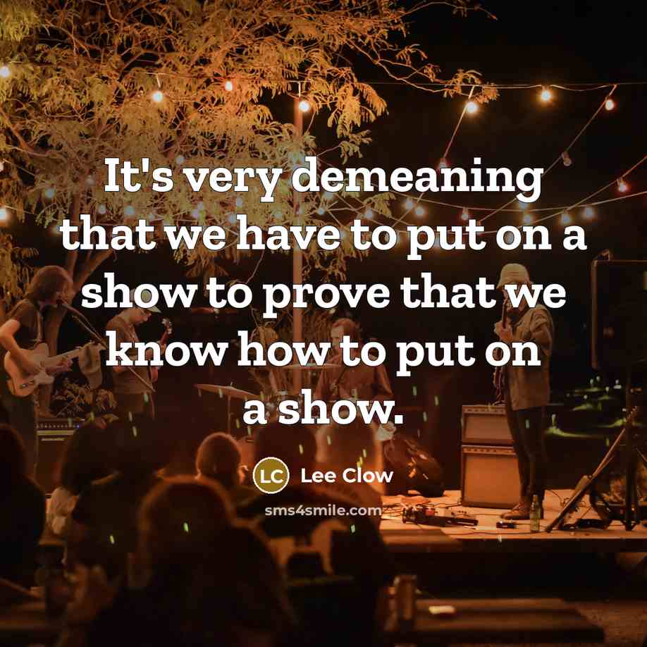 “It's very demeaning that we have to put on a…” quote by Lee Clow