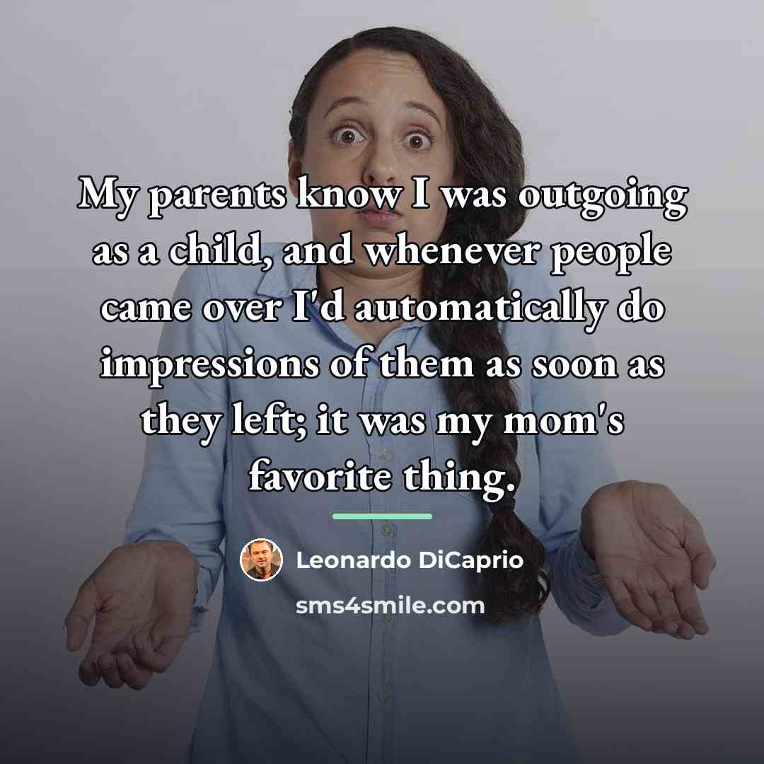 “My parents know I was outgoing as a child, and…” quote by Leonardo DiCaprio