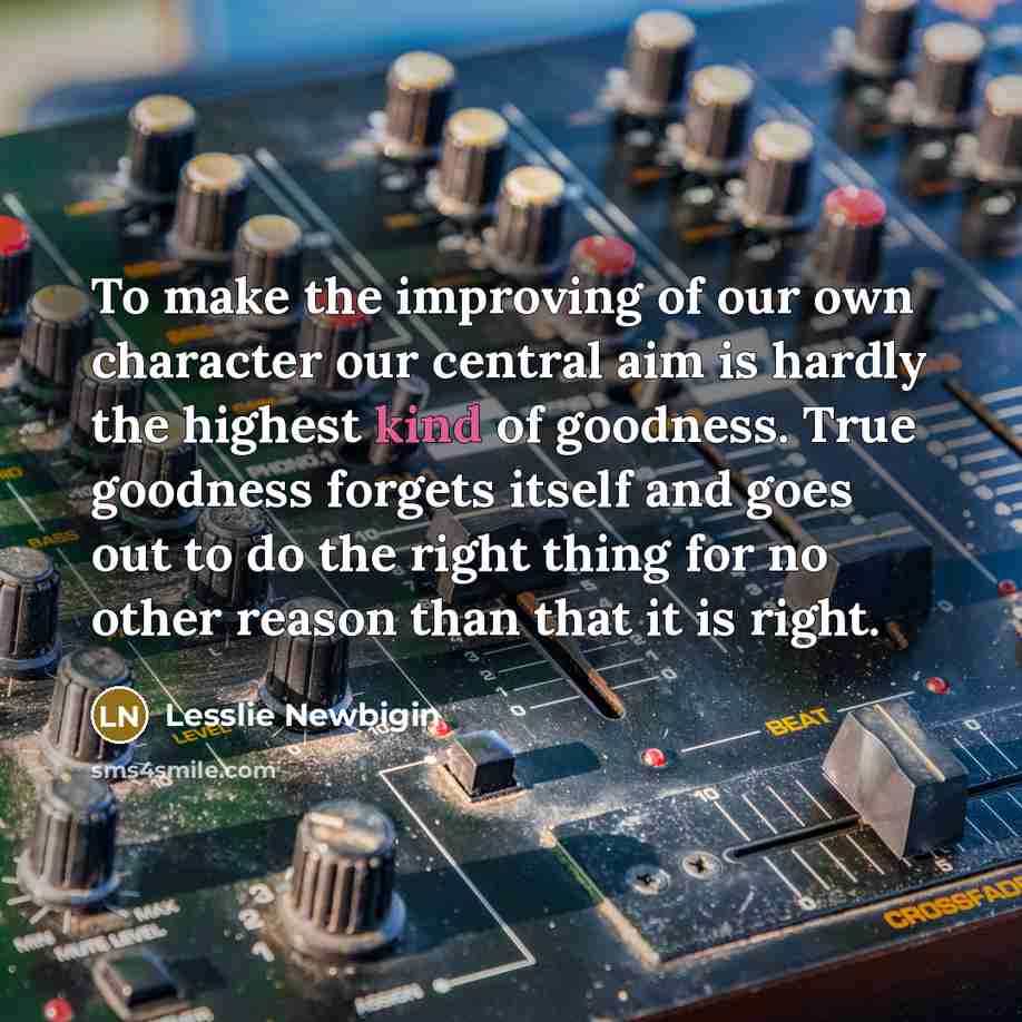 “To make the improving of our own character our central…” quote by Lesslie Newbigin