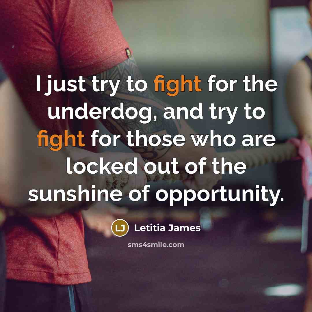 “I just try to fight for the underdog, and try…” quote by Letitia James