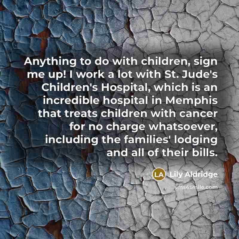 “Anything to do with children, sign me up! I work…” quote by Lily Aldridge