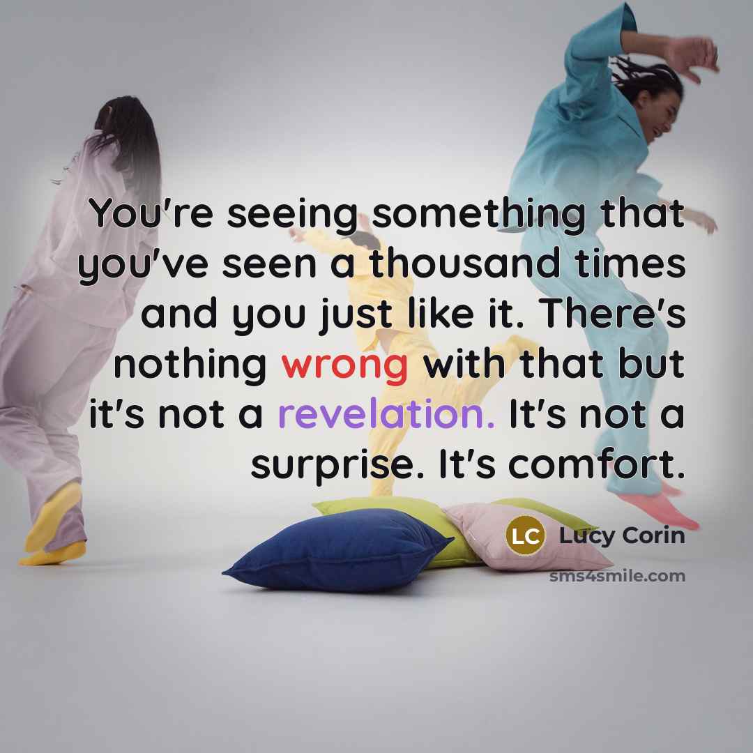 “You're seeing something that you've seen a thousand times and…” quote by Lucy Corin