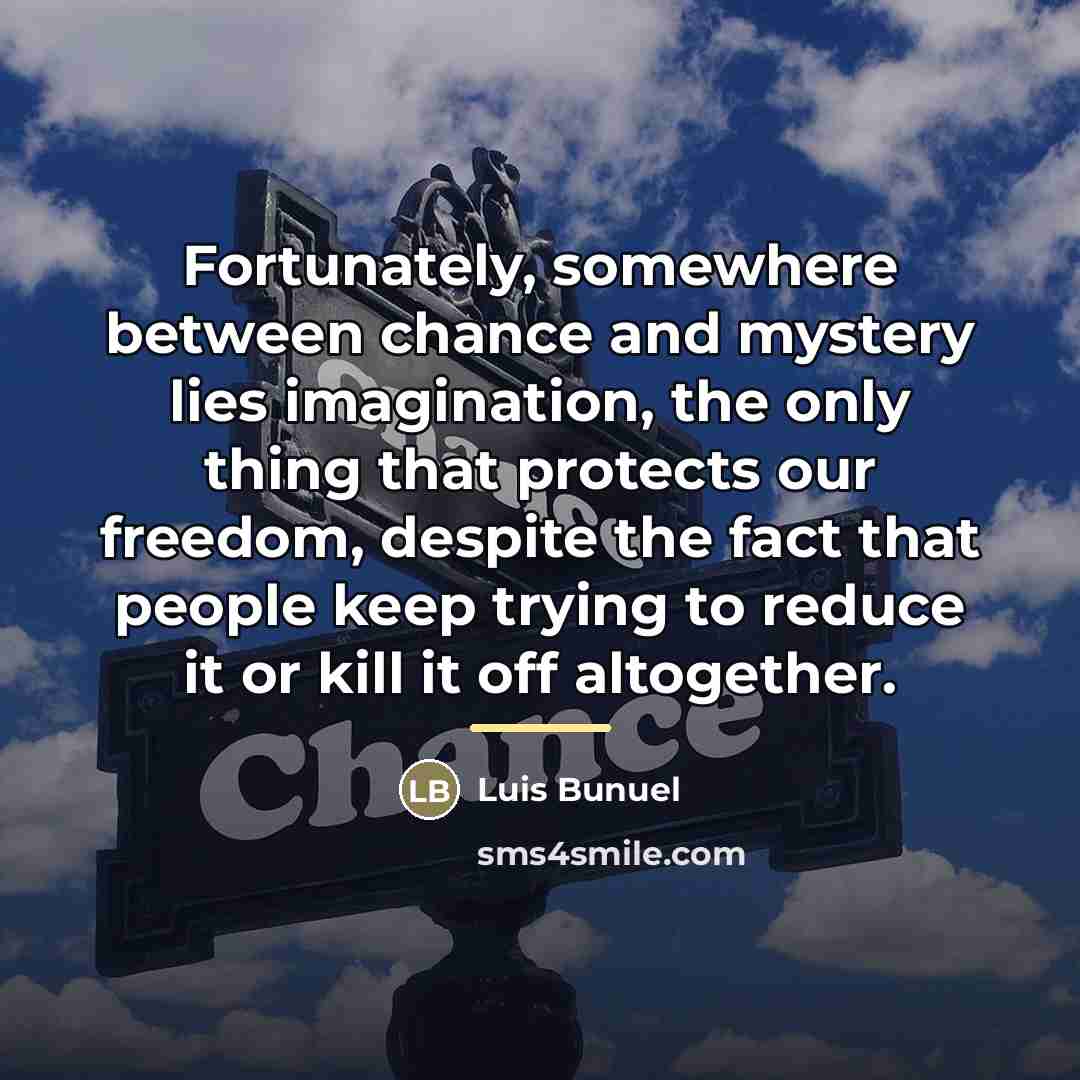 “Fortunately, somewhere between chance and mystery lies imagination, the only…” quote by Luis Bunuel