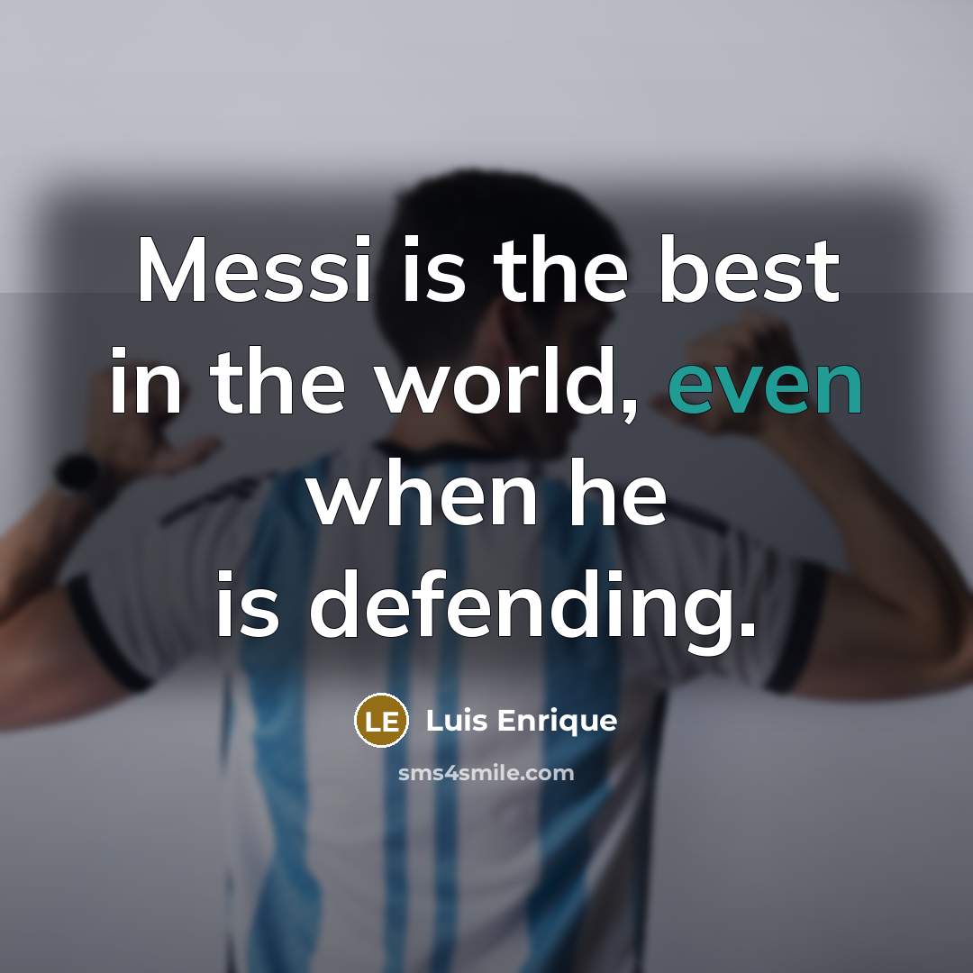 “Messi is the best in the world, even when he…” quote by Luis Enrique
