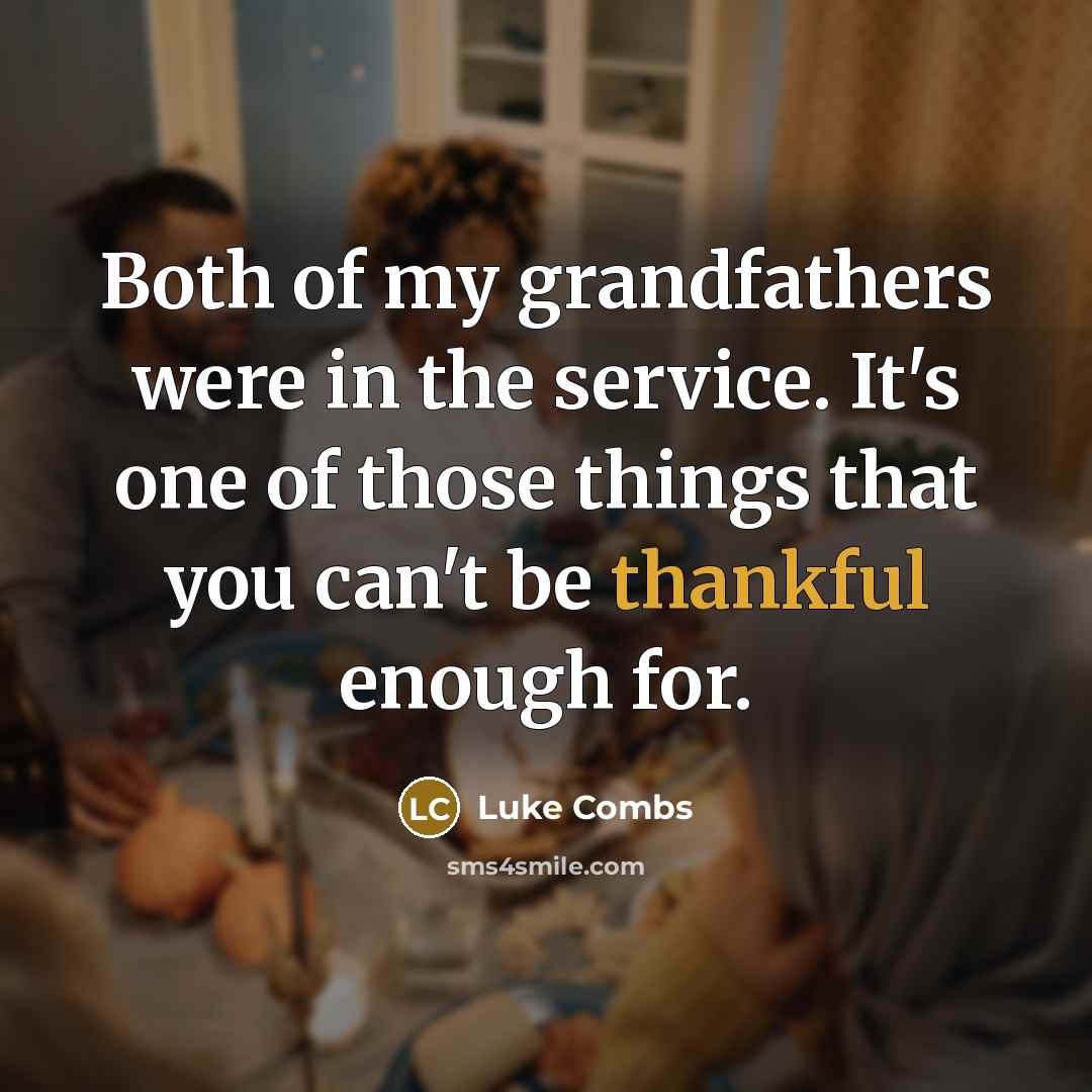 “Both of my grandfathers were in the service. It's one…” quote by Luke Combs
