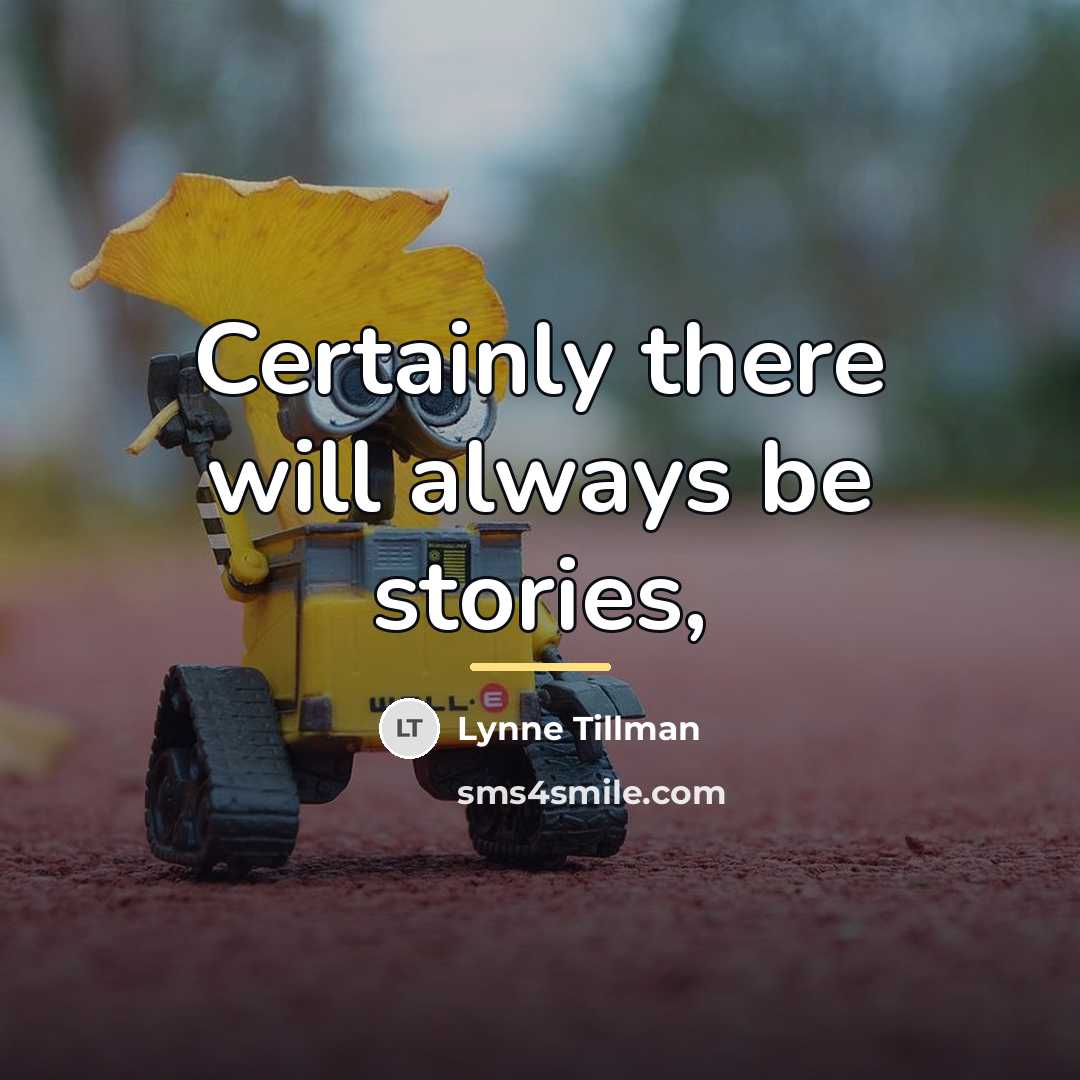 “Certainly there will always be stories,…” quote by Lynne Tillman
