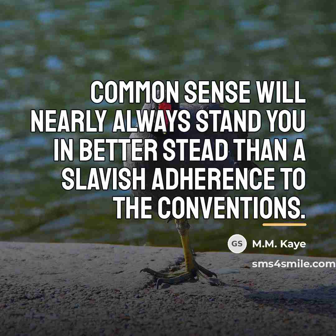 “Common sense will nearly always stand you in better stead…” quote by M.M. Kaye