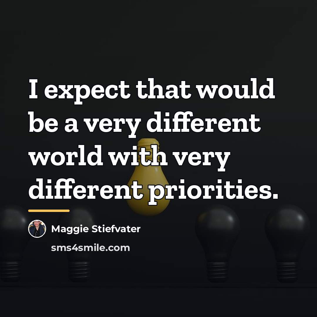 “I expect that would be a very different world with…” quote by Maggie Stiefvater