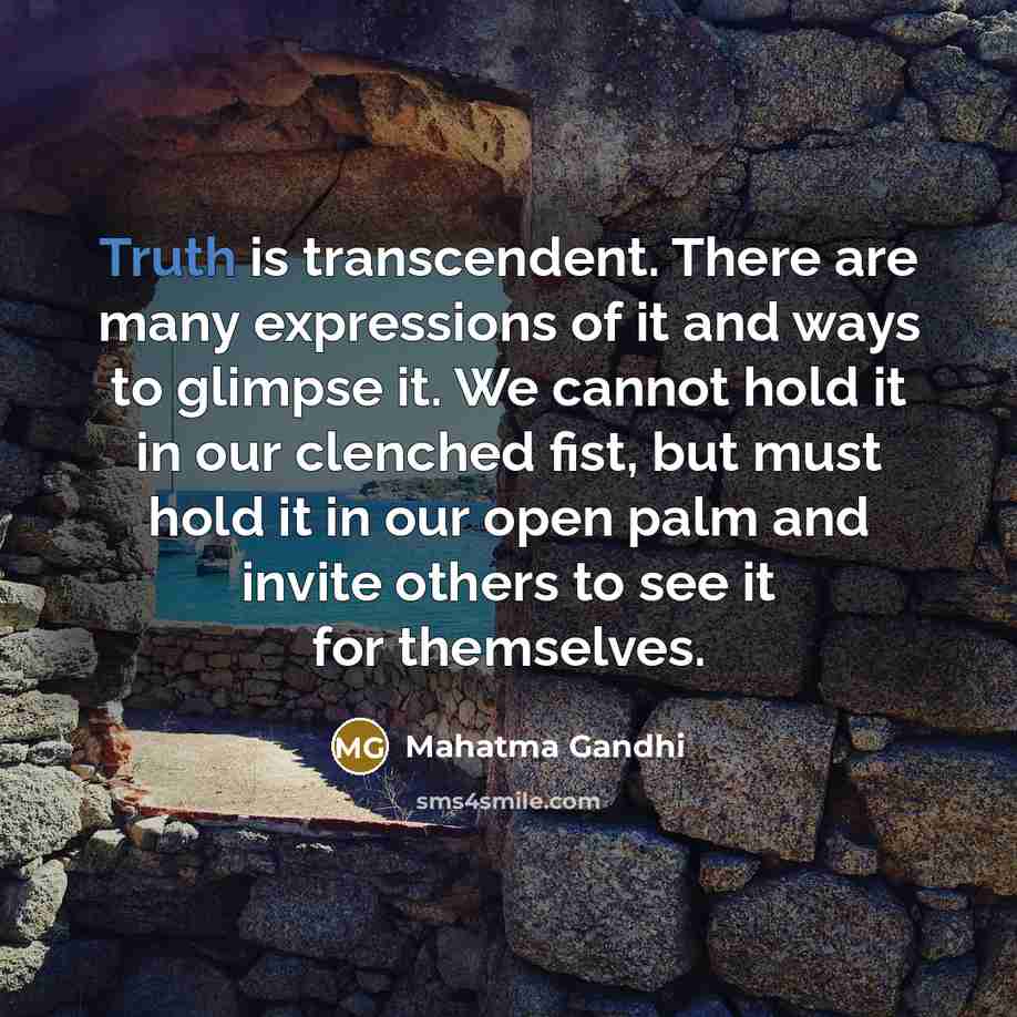 “Truth is transcendent. There are many expressions of it and…” quote by Mahatma Gandhi
