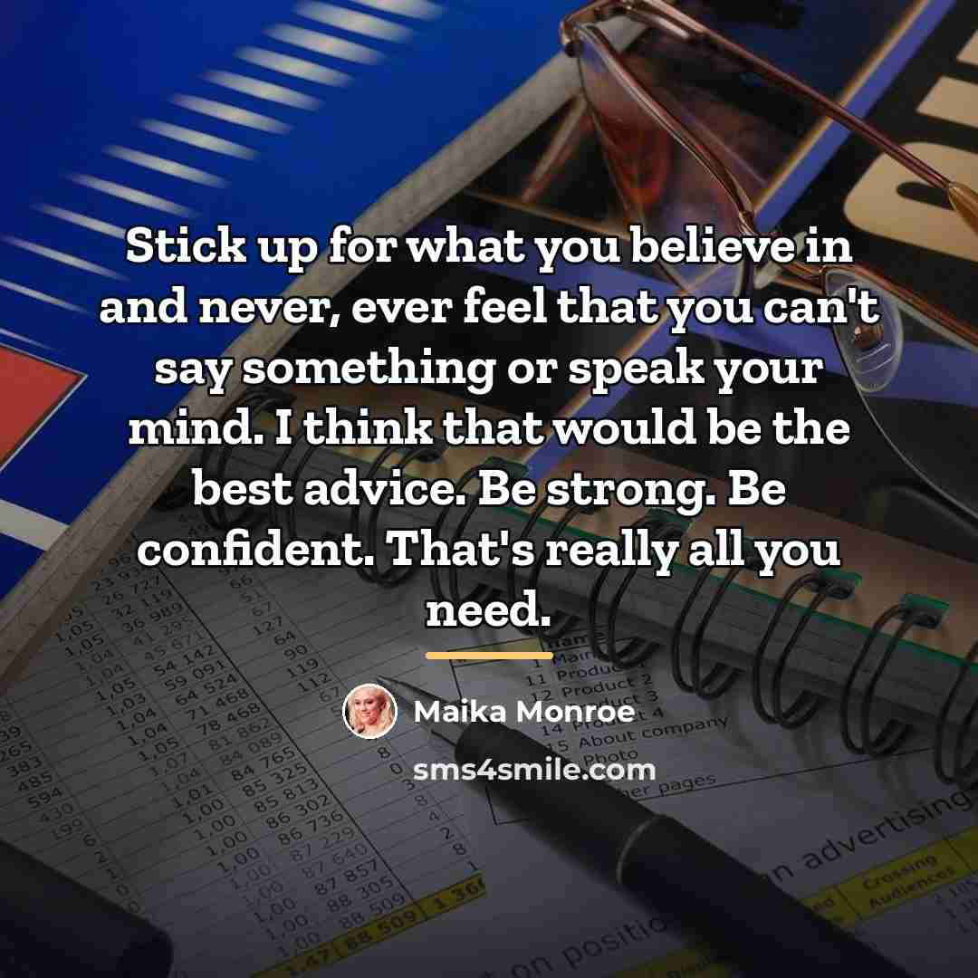 “Stick up for what you believe in and never, ever…” quote by Maika Monroe