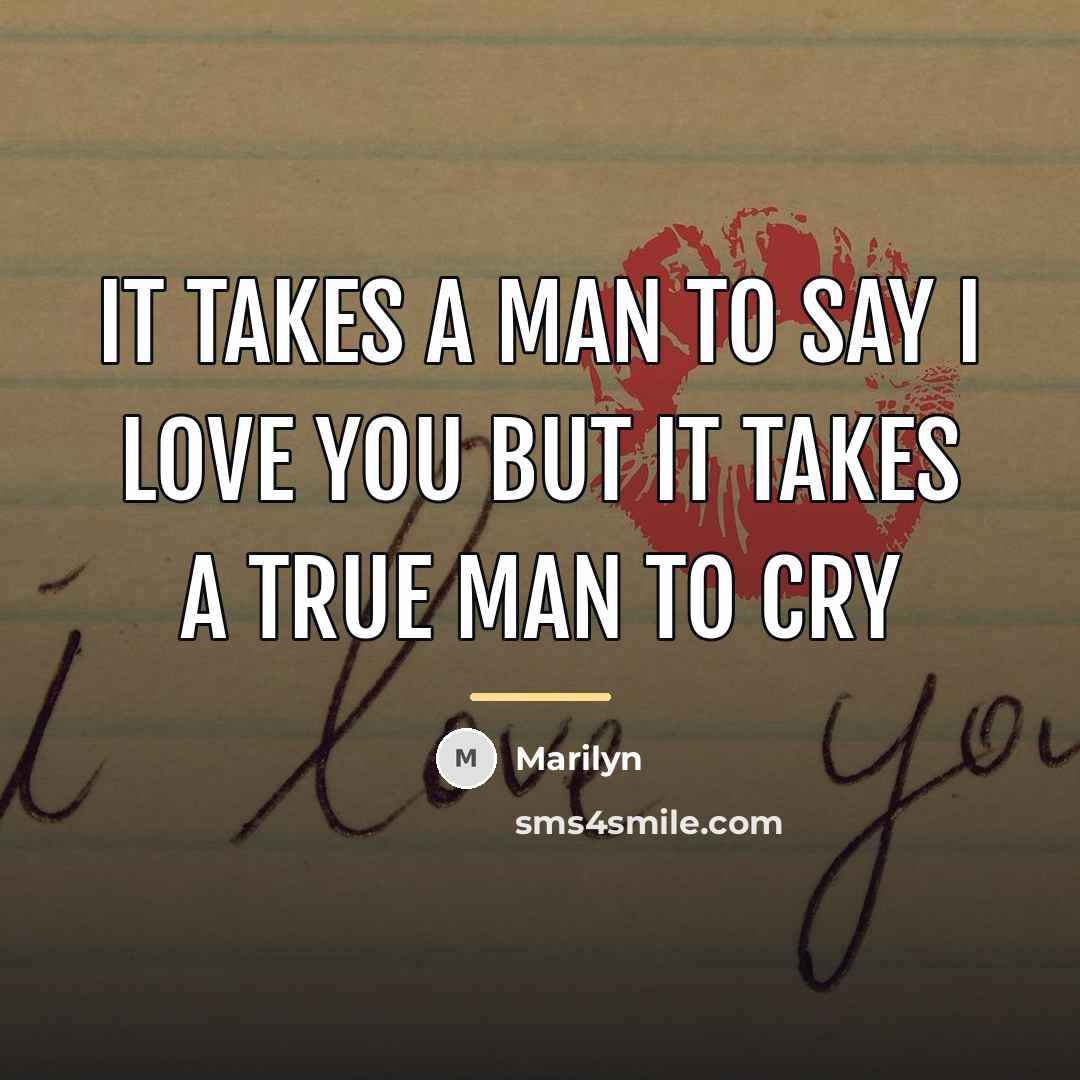 “It takes a man to say I LOVE you but…” quote by Marilyn