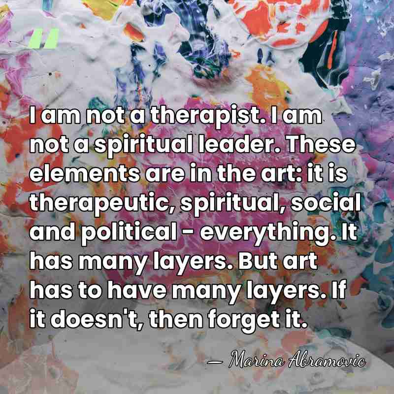 I am not a therapist. I am not a spiritual leader. These&hellip; - Marina Abramovic