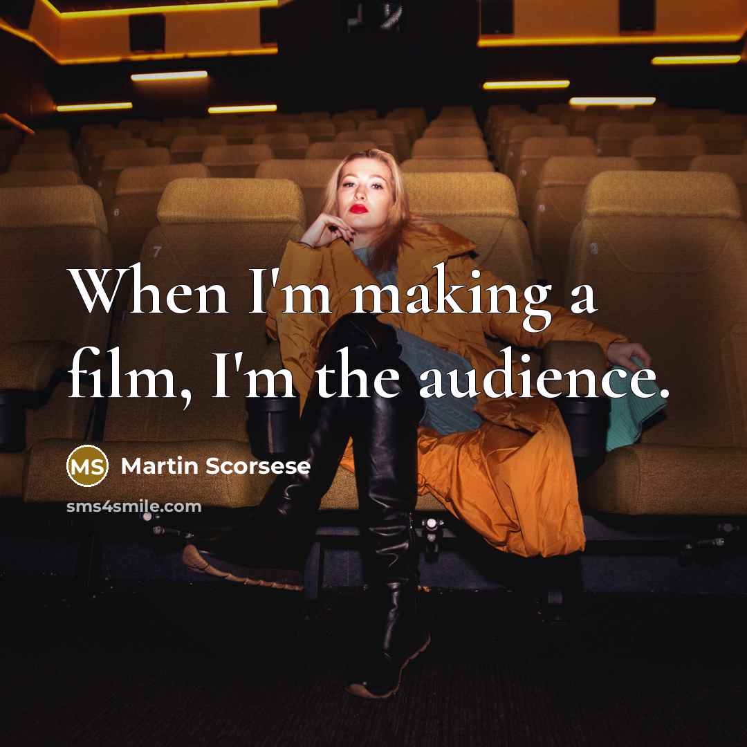 “When I'm making a film, I'm the audience.…” quote by Martin Scorsese