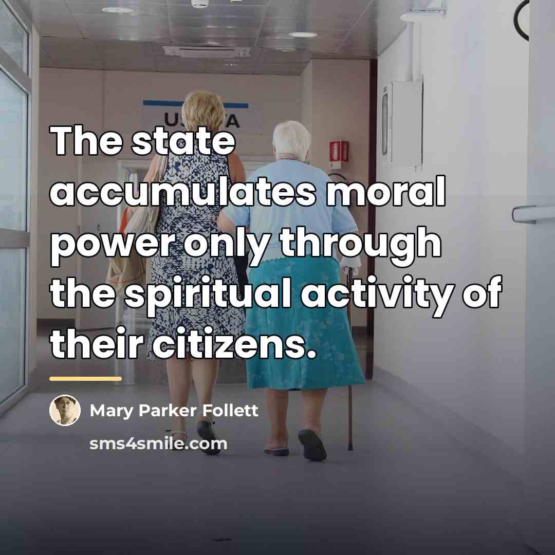 “The state accumulates moral power only through the spiritual activity…” quote by Mary Parker Follett
