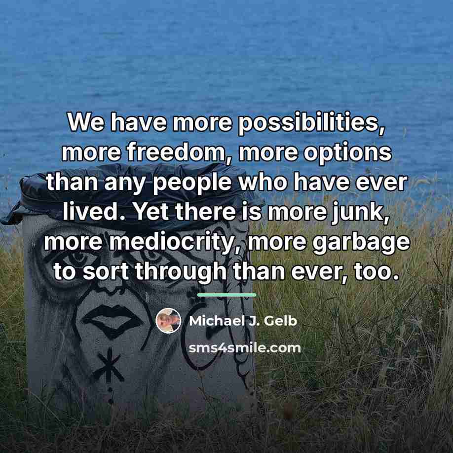 “We have more possibilities, more freedom, more options than any…” quote by Michael J. Gelb