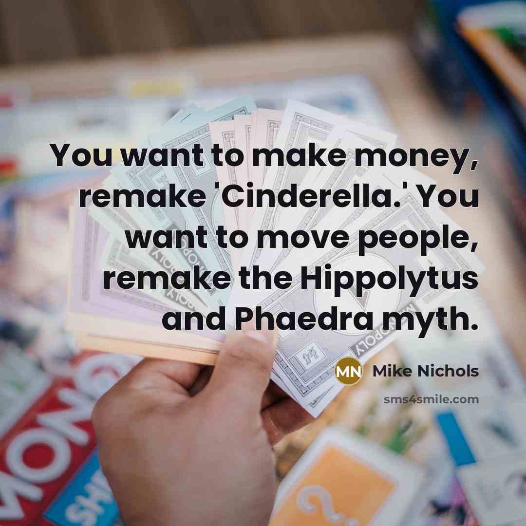 “You want to make money, remake 'Cinderella.' You want to…” quote by Mike Nichols