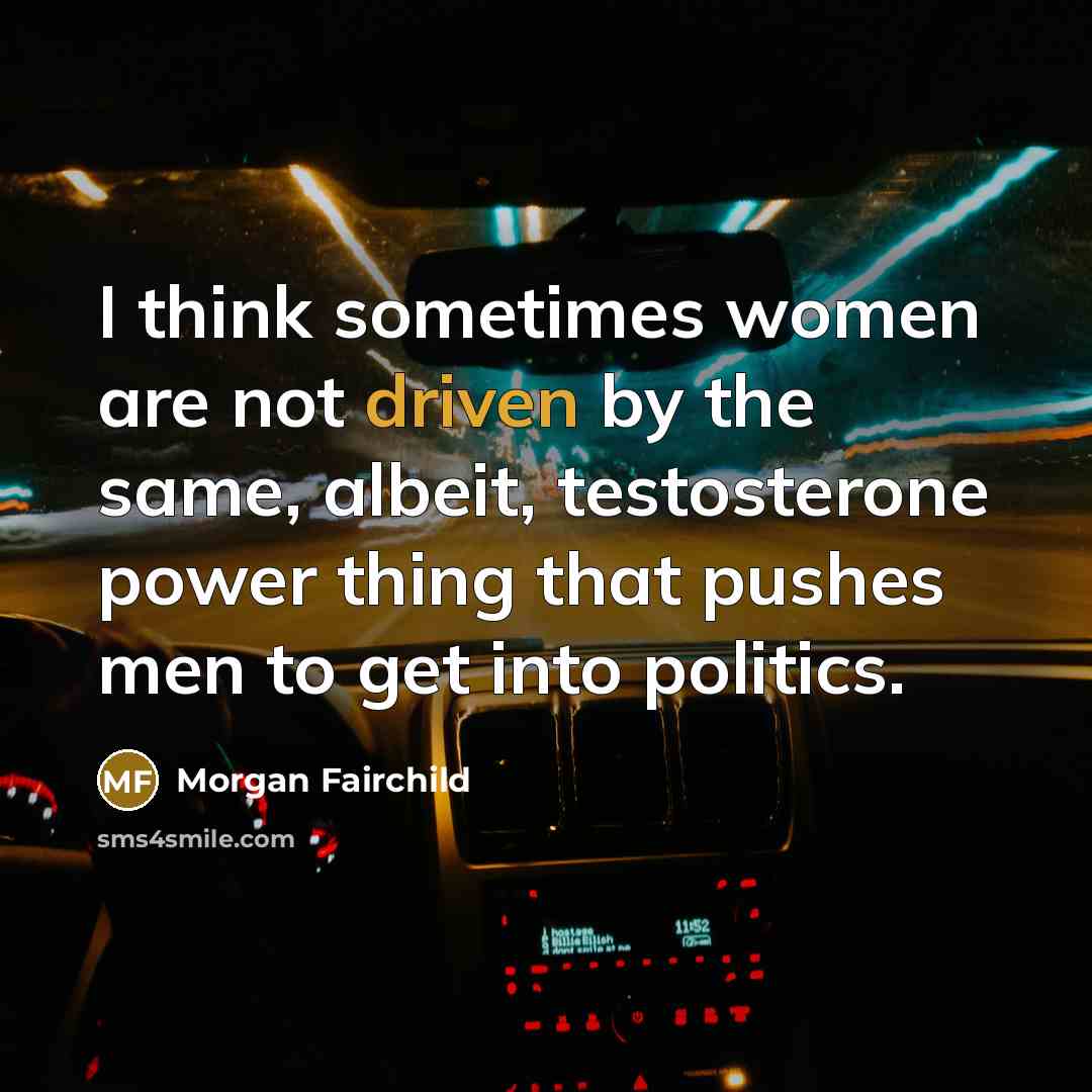 “I think sometimes women are not driven by the same,…” quote by Morgan Fairchild